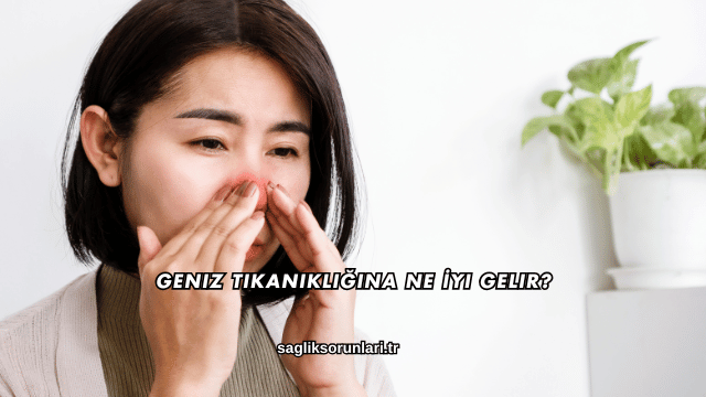 Geniz Tıkanıklığına Ne İyi Gelir?