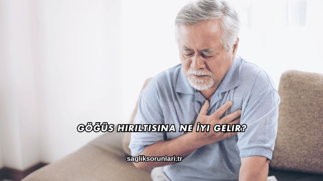 Göğüs Hırıltısına Ne İyi Gelir?