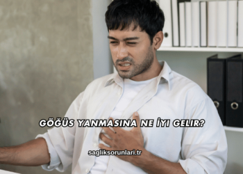 Göğüs Yanmasına Ne İyi Gelir?
