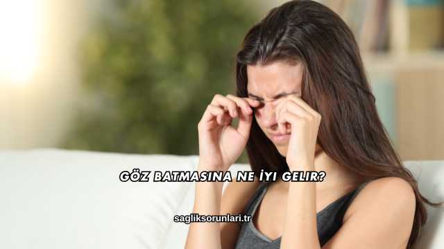 Göz Batmasına Ne İyi Gelir?