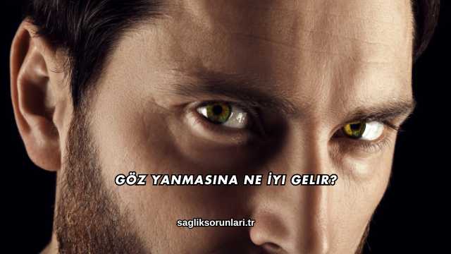 Göz Yanmasına Ne İyi Gelir?