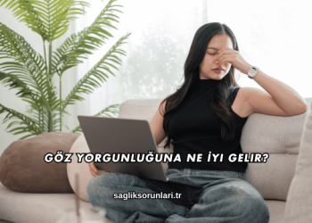 Göz Yorgunluğuna Ne İyi Gelir?