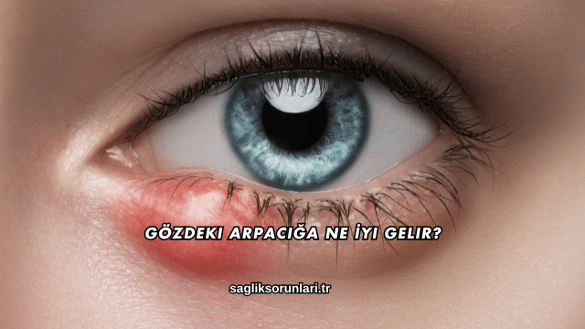 Gözdeki Arpacığa Ne İyi Gelir?