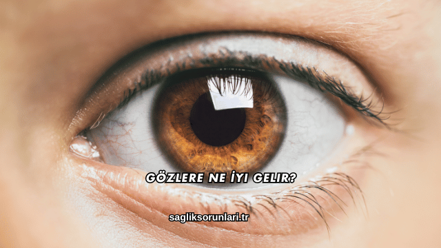 Gözlere Ne İyi Gelir?