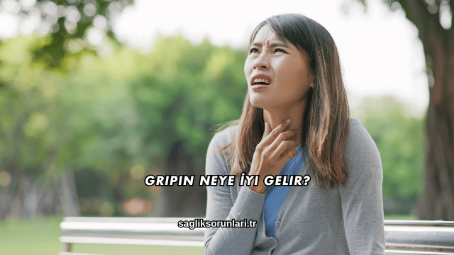 Gripin Neye İyi Gelir?