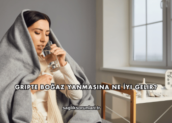 Gripte Boğaz Yanmasına Ne İyi Gelir?