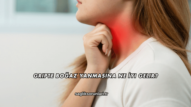 Gripte Boğaz Yanmasına Ne İyi Gelir?