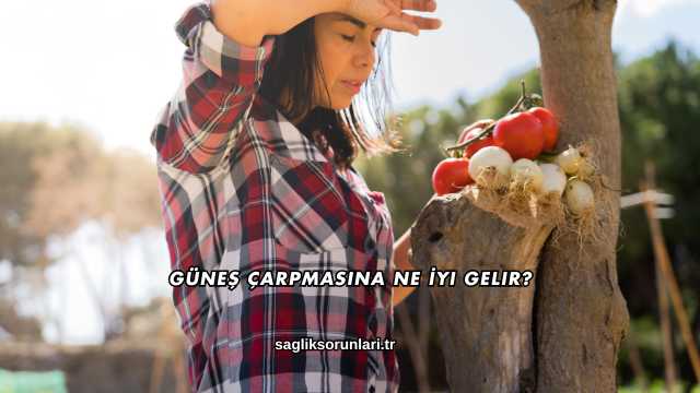 Güneş Çarpmasına Ne İyi Gelir?