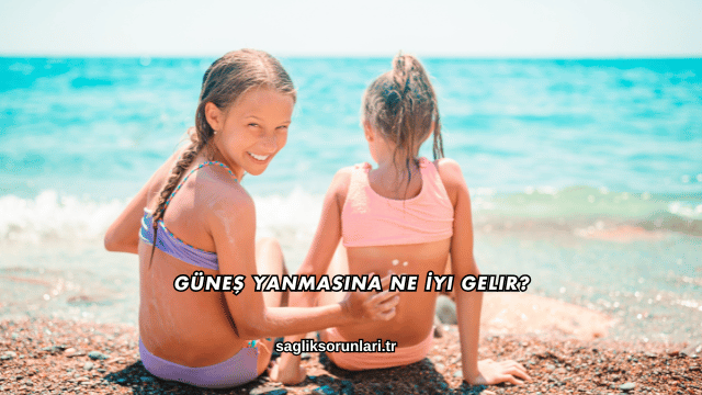 Güneş Yanmasına Ne İyi Gelir?