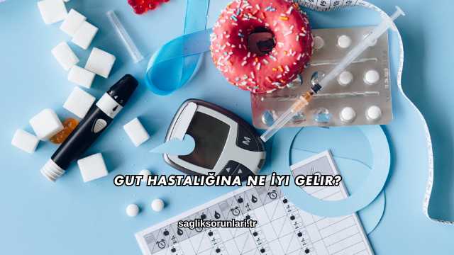 Gut Hastalığına Ne İyi Gelir?