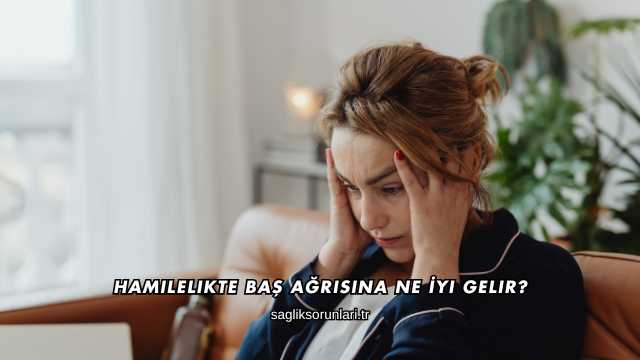 Hamilelikte Baş Ağrısına Ne İyi Gelir?
