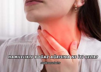 Hamilelikte Boğaz Ağrısına Ne İyi Gelir?