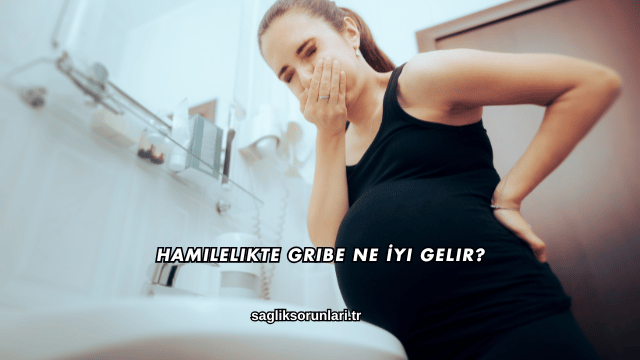 Hamilelikte Gribe Ne İyi Gelir?