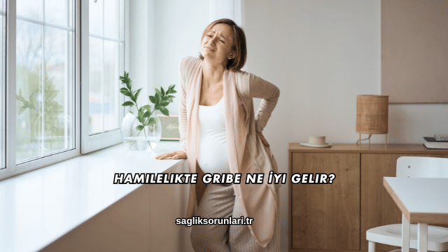 Hamilelikte Gribe Ne İyi Gelir?