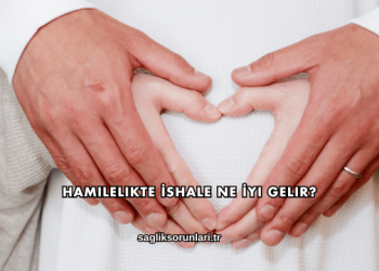 Hamilelikte İshale Ne İyi Gelir?