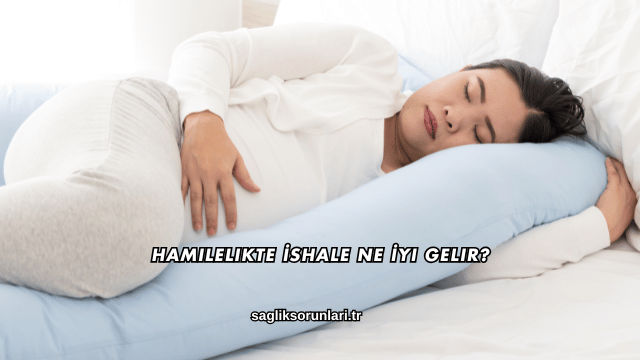 Hamilelikte İshale Ne İyi Gelir?