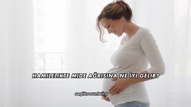 Hamilelikte Mide Ağrısına Ne İyi Gelir?