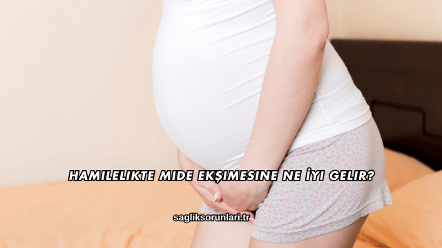 Hamilelikte Mide Ekşimesine Ne İyi Gelir?