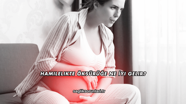 Hamilelikte Öksürüğe Ne İyi Gelir?