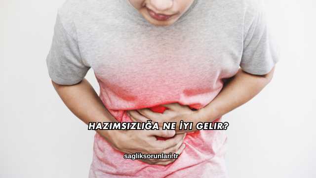 Hazımsızlığa Ne İyi Gelir?