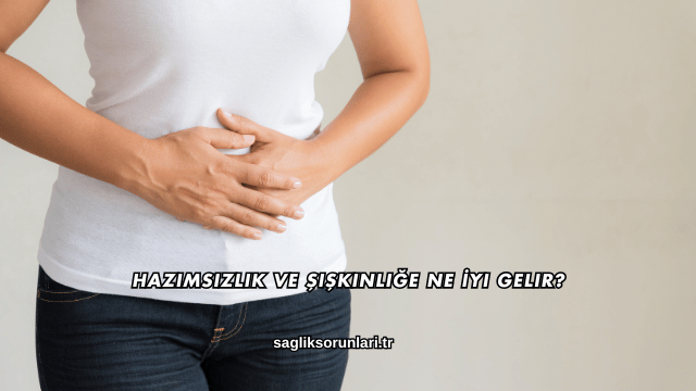 Hazımsızlık ve Şişkinliğe Ne İyi Gelir?