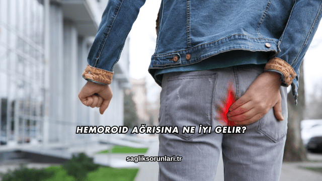 Hemoroid Ağrısına Ne İyi Gelir?
