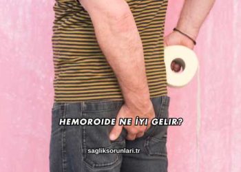 Hemoroide Ne İyi Gelir?