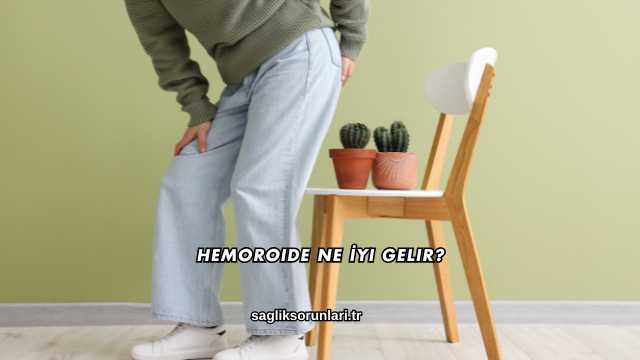 Hemoroide Ne İyi Gelir?