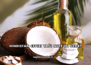 Hindistan Cevizi Yağı Neye İyi Gelir?