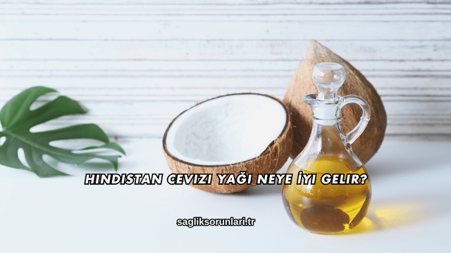 Hindistan Cevizi Yağı Neye İyi Gelir?