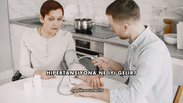 Hipertansiyona Ne İyi Gelir?