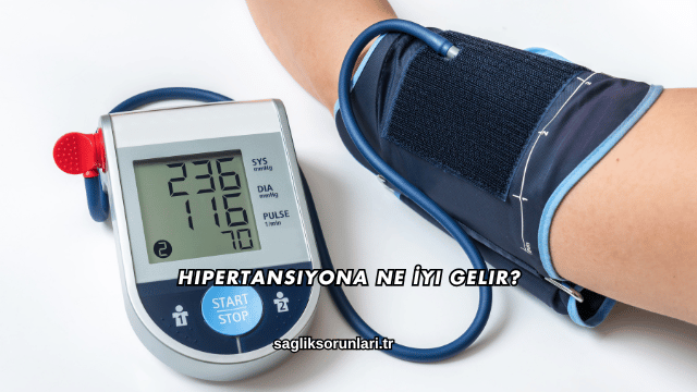Hipertansiyona Ne İyi Gelir?