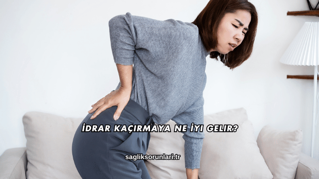 İdrar Kaçırmaya Ne İyi Gelir?