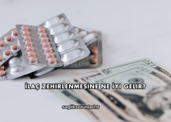 İlaç Zehirlenmesine Ne İyi Gelir?