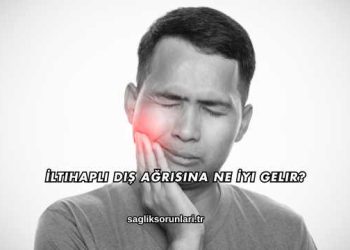 İltihaplı Diş Ağrısına Ne İyi Gelir?