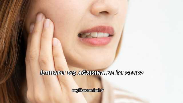 İltihaplı Diş Ağrısına Ne İyi Gelir?