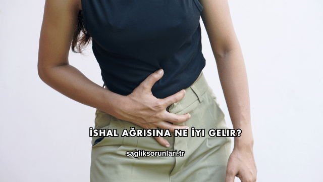 İshal Ağrısına Ne İyi Gelir?
