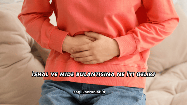 İshal ve Mide Bulantısına Ne İyi Gelir?