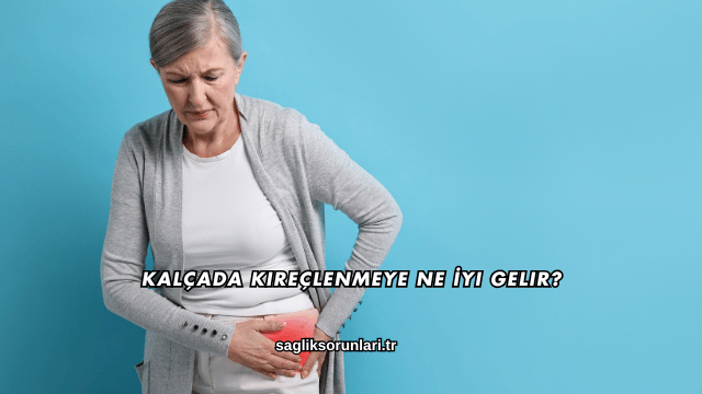 Kalçada Kireçlenmeye Ne İyi Gelir?