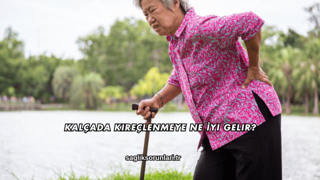 Kalçada Kireçlenmeye Ne İyi Gelir?