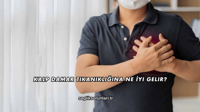Kalp Damar Tıkanıklığına Ne İyi Gelir?