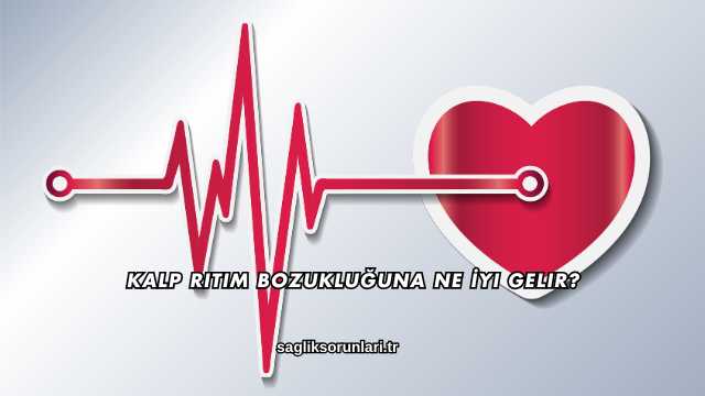 Kalp Ritim Bozukluğuna Ne İyi Gelir?