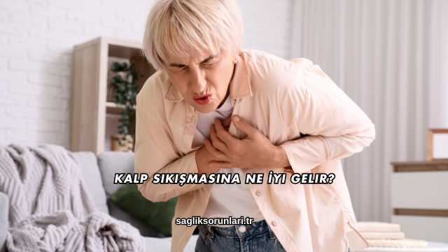 Kalp Sıkışmasına Ne İyi Gelir?