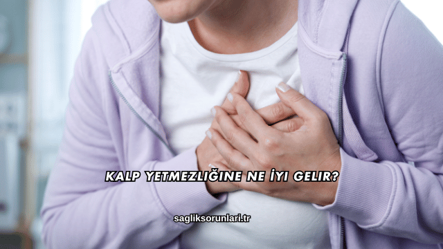 Kalp Yetmezliğine Ne İyi Gelir?