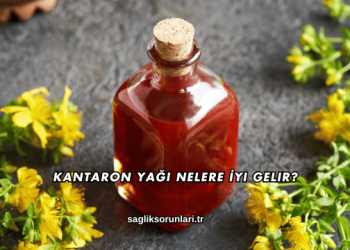 Kantaron Yağı Nelere İyi Gelir?