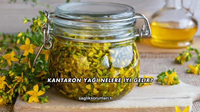 Kantaron Yağı Nelere İyi Gelir?