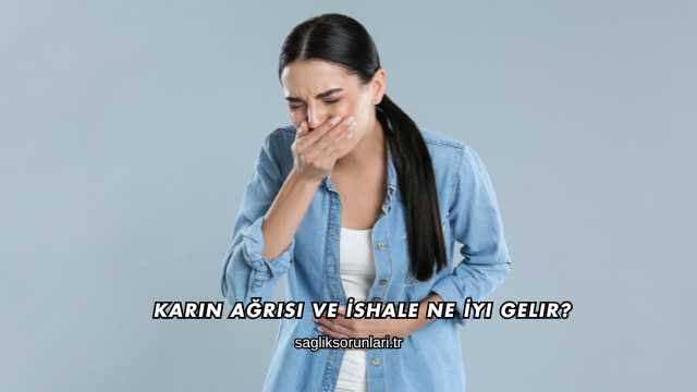 Karın Ağrısı ve İshale Ne İyi Gelir?