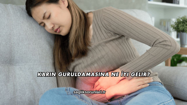 Karın Guruldamasına Ne İyi Gelir?