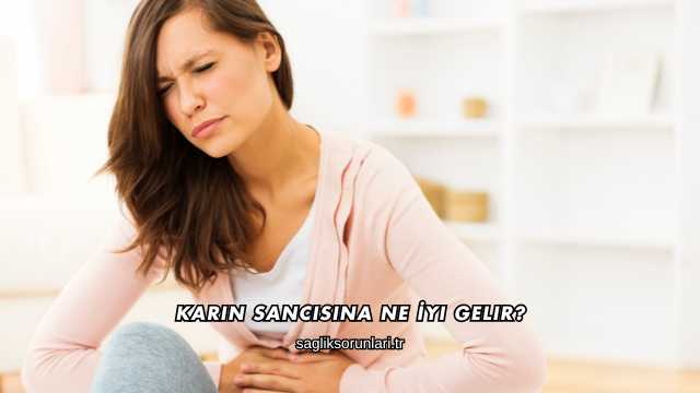 Karın Sancısına Ne İyi Gelir?