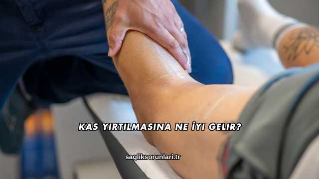 Kas Yırtılmasına Ne İyi Gelir?